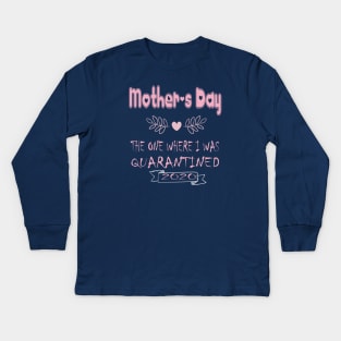 Mother's Day 2020 the one where I was quarantined - Mother's day gift 2020 quarantine life - Mom 2020 quarantine shirts - Mothers Day GIfts Kids Long Sleeve T-Shirt